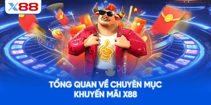 Tổng Quan Về Chuyên Mục Khuyến Mãi X88