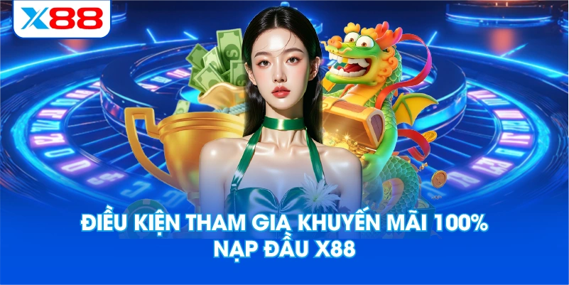 Điều Kiện Tham Gia Khuyến Mãi 100% Nạp Đầu X88